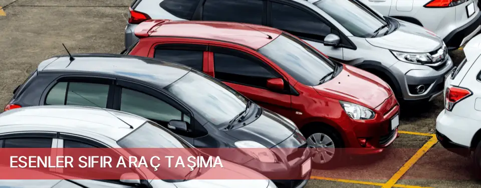 Esenler İlçemi Sıfır Araç Taşıma